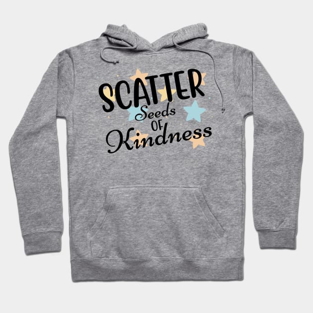 Scatter Seeds Of Kindness. Inspirational Quote. Hoodie by That Cheeky Tee